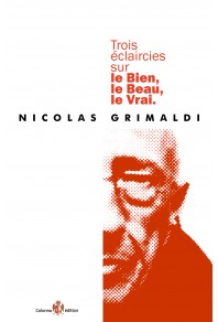 Trois éclaircies sur le Bien, le Beau, le Vrai